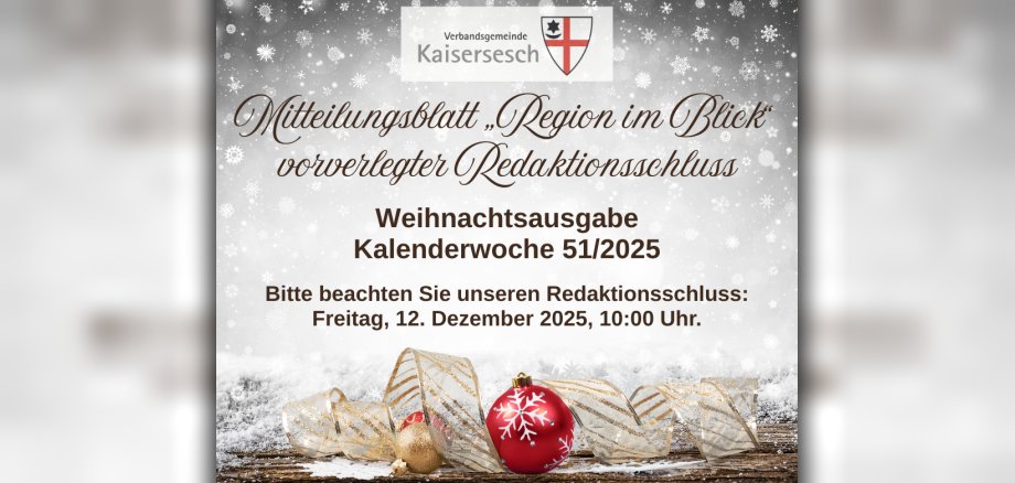 Weihnachtsbild mit Hinweis auf den vorverlegten Redaktionsschluss in der Kalenderwoche 51. Weihnachtsbild in Grau und Weiß mit Kristallen, einer roten Weihnachtskugel, einem goldenen Geschenkband und angedeutetem Schnee. Darauf ist zu lesen: Mitteilungsblatt Region im Blick – vorverlegter Redaktionsschluss für die Weihnachtsausgabe Kalenderwoche 51/2025. Bitte beachten Sie unseren Redaktionsschluss: Freitag, 12. Dezember 2025, 10:00 Uhr.