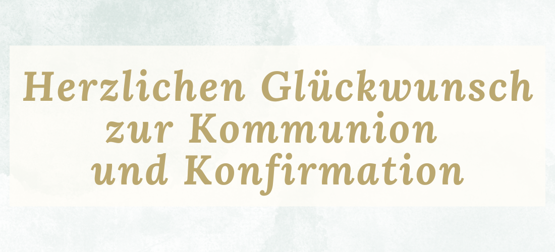 Das Bild zeigt einen Text auf Deutsch, der "Herzlichen Glückwunsch zur Kommunion und Konfirmation" lautet. Der Text ist in einer goldenen Schrift auf einem hellen, rechteckigen Hintergrund platziert. Der äußere Bereich des Bildes hat einen hellblauen oder mintgrünen, aquarellartigen Hintergrund.