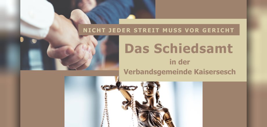 Collage zum Schiedsamt In der Collage ist eine Bronze Statue mit verbundenen Augen und einer Waage in der Hand zu sehen. Weiterhin sind zwei Arme zu sehen, die sich die Hand geben. Der eingefügte Text lautet: Nicht jeder Streit muss vor Gericht - Das Schiedsamt in der Verbandsgemeinde Kaisersesch.