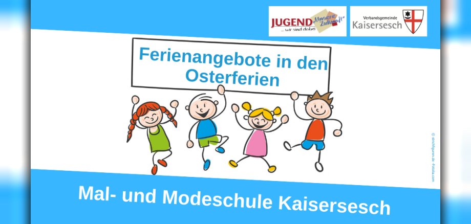 Hinweis auf das Ferienangebot in den Osterferien bei der Mal- und Modeschule Kaisersesch. Das Foto zeigt Strichmännchen, die ein Schild hochhalten, auf dem "Ferienangebote in den Osterferien" steht. Weiterhin sind oben die Logos der Verbandsgemeinde Kaisersesch und von Jugend unsere Zukunft zu sehen.