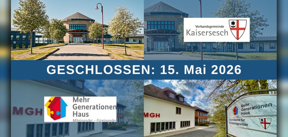 Collage mit Fotos der Verwaltung und des Mehrgenerationenhauses Schieferland Kaisersesch. Weiterhin sind die Logos der Verbandsgemeinde Kaisersesch und des Mehrgenerationenhauses Schieferland Kaisersesch zu sehen. In der Mitte des Bildes steht der Hinweis "Geschlossen am 15. Mai 2026".