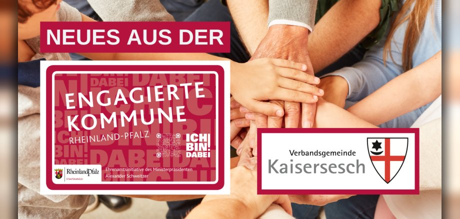 Das Bild zeigt übereinandergelegte Hände verschiedener Altersgruppen, was Gemeinschaft und Zusammenhalt symbolisiert. Darüber liegt ein rotes Banner mit weißer Schrift, die den Text „NEUES AUS DER“ beinhaltet. Darunter ist das Logo der "Engagierten Kommune" zu sehen. Daneben ist das Logo der Verbandsgemeinde Kaisersesch eingefügt.
