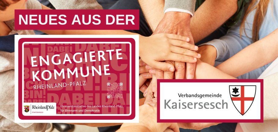 Übereinandergelegte Hände mit dem Hinweis auf Neues aus der Engagierten Kommune. Das Bild zeigt übereinandergelegte Hände verschiedener Altersgruppen, was Gemeinschaft und Zusammenhalt symbolisiert. Darüber liegt ein rotes Banner mit weißer Schrift, die den Text „NEUES AUS DER“ beinhaltet. Darunter ist das Logo der "Engagierten Kommune" zu sehen. Daneben ist das Logo der Verbandsgemeinde Kaisersesch eingefügt.